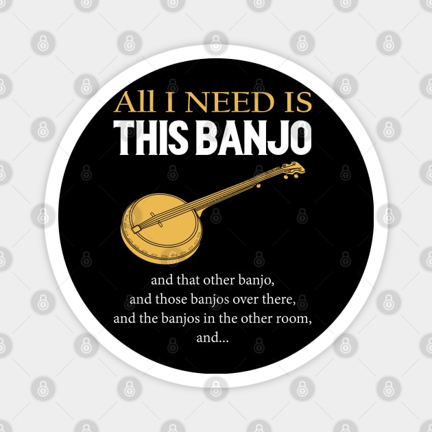 All I Need Is This Banjo Magnet by LotusTee
